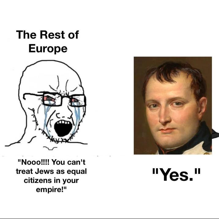 The Rest of Europe "Nooo!!!! You can't treat Jews as equal citizens in your empire!" "Yes."