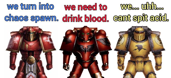 we turn into we need to we... uhh... chaos spawn. drink blood. cant spit acid.