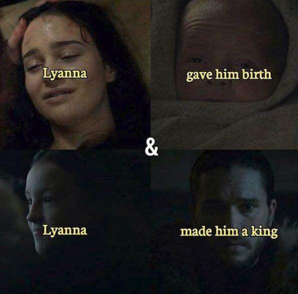 Lyanna & gave him birth Lyanna made him a king