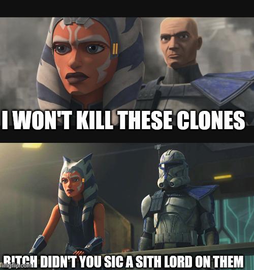 I WON'T KILL THESE CLONES BITCH DIDN'T YOU SIC A SITH LORD ON THEM