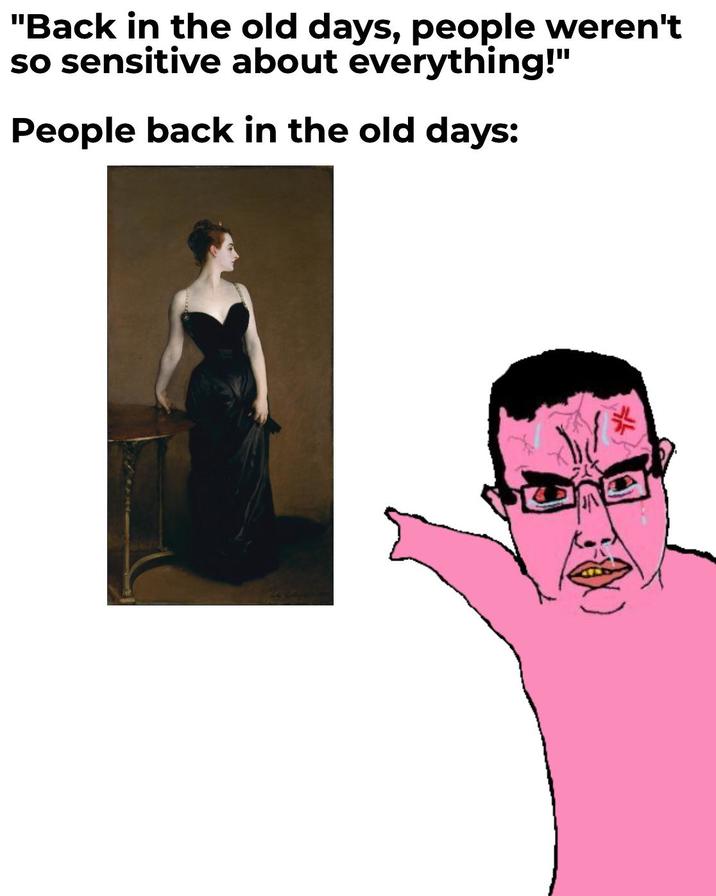 "Back in the old days, people weren't so sensitive about everything!" People back in the old days: