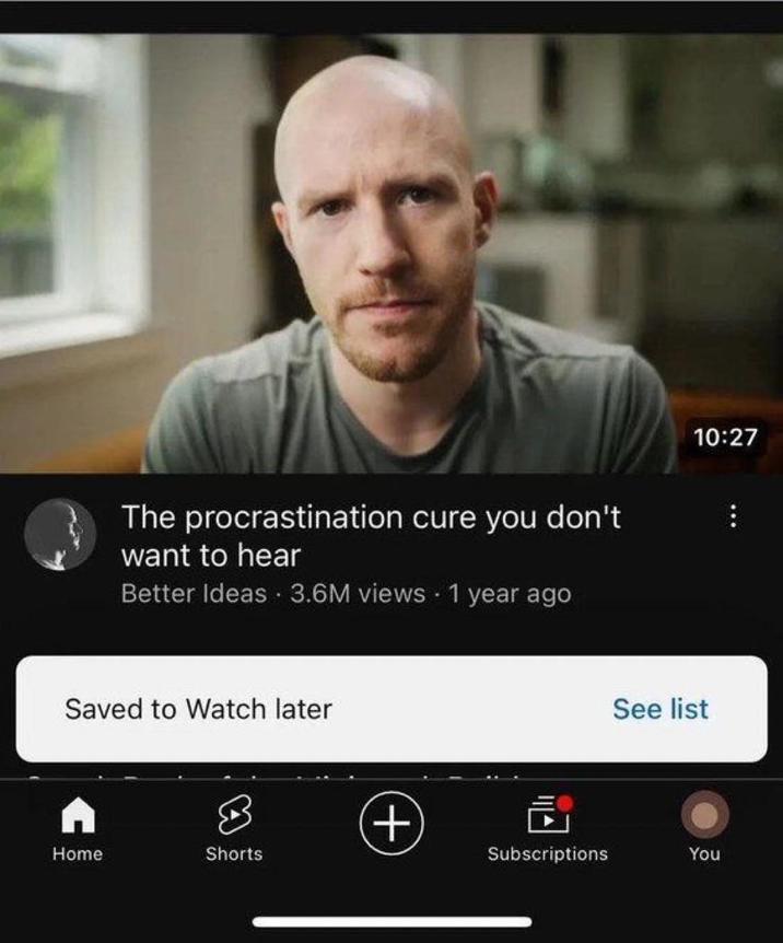 The procrastination cure you don't want to hear Better Ideas 3.6M views 1 year ago Saved to Watch later Home Shorts (+) 10:27 See list Subscriptions You
