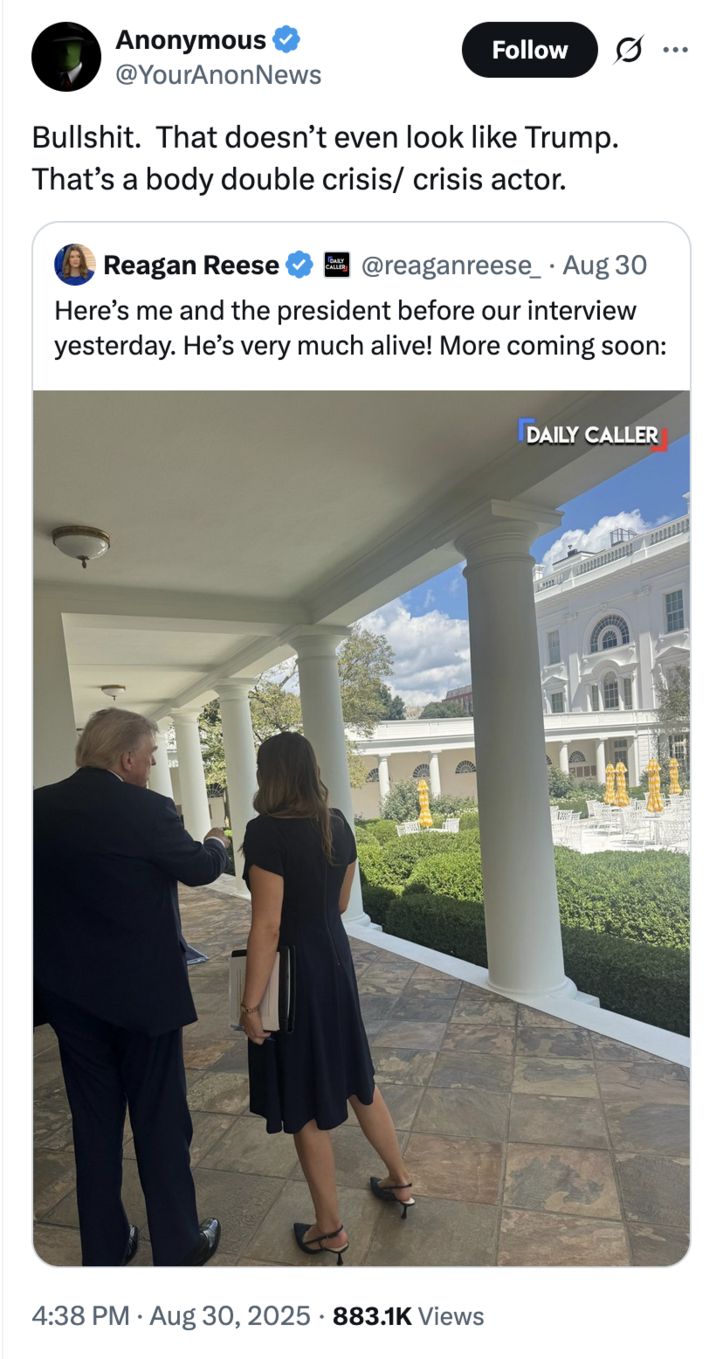 August 30th, 2025 tweet by @YourAnonNews X user @YourAnonNews replied to a reporter's photo of Donald Trump, claiming, "B-------. That doesn’t even look like Trump. That’s a body double crisis/ crisis actor."