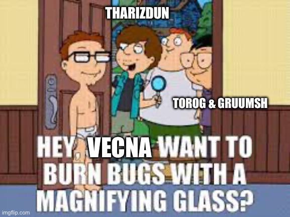 imgflip.com THARIZDUN TOROG & GRUUMSH HEY VECNA WANT TO BURN BUGS WITH A MAGNIFYING GLASS?