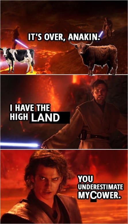 IT'S OVER, ANAKIN! I HAVE THE HIGH LAND YOU UNDERESTIMATE MYCOWER.