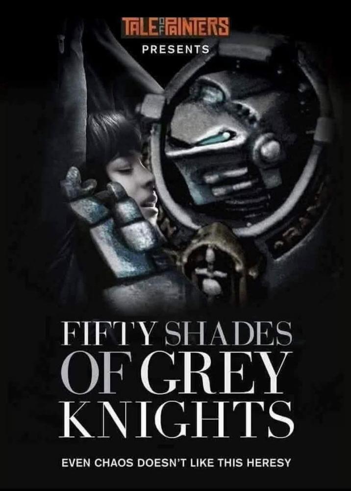 TALE PAINTERS PRESENTS FIFTY SHADES OF GREY KNIGHTS EVEN CHAOS DOESN'T LIKE THIS HERESY