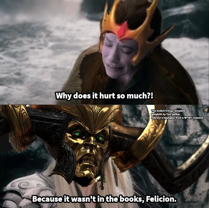 Why does it hurt so much?! The hobbit trilogy template Malekith by Tom pafker Felicion's headgear from a WTWII cutscene Because it wasn't in the books, Felicion.