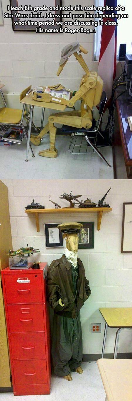 O teach 8th grade and made this scale replica of a Star Wars droid. I dress and pose him depending on what time period we are discussing in class. His name is Roger-Roger.