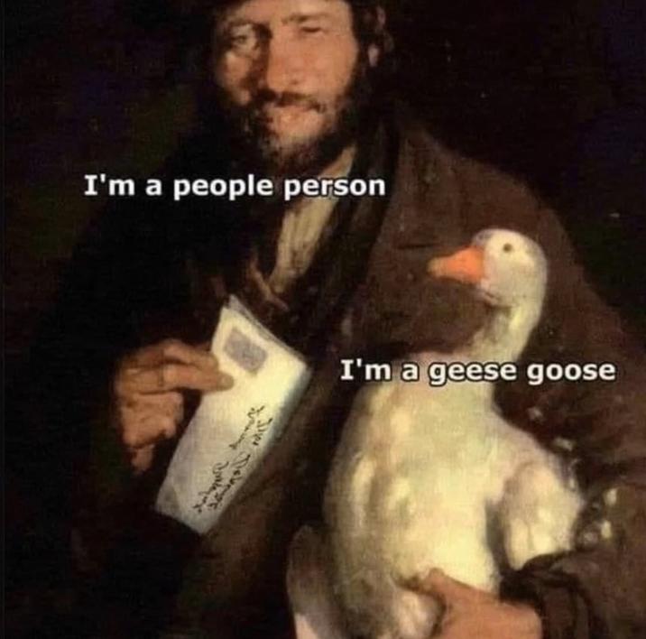 I'm a people person I'm a geese goose