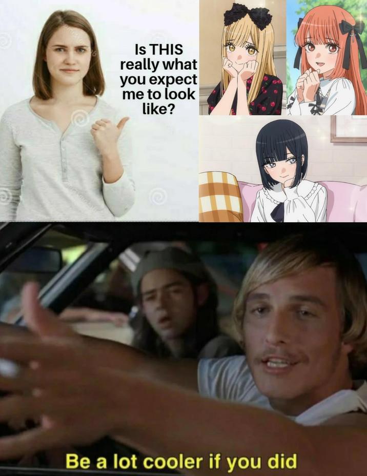 Is THIS really what you expect me to look like? Be a lot cooler if you did