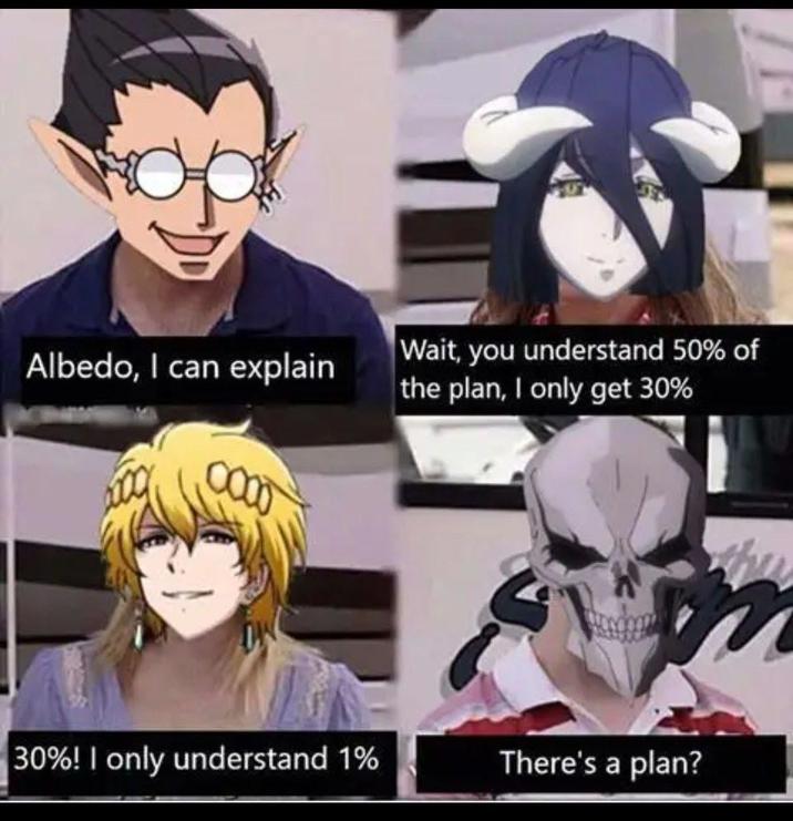 Albedo, I can explain Wait, you understand 50% of the plan, I only get 30% 30%! I only understand 1% There's a plan?