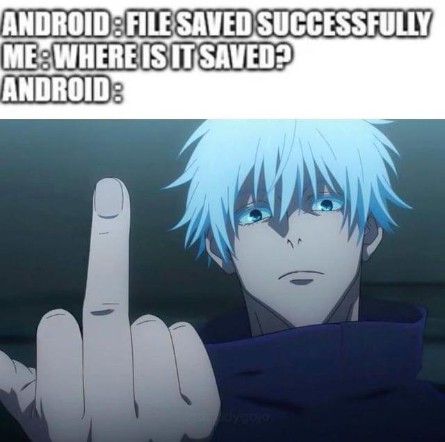 ANDROID:FILE SAVED SUCCESSFULLY ME: WHERE IS IT SAVED? ANDROID: Wendygojo 1^
