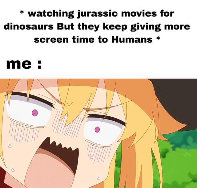 watching jurassic movies for dinosaurs But they keep giving more screen time to Humans me :