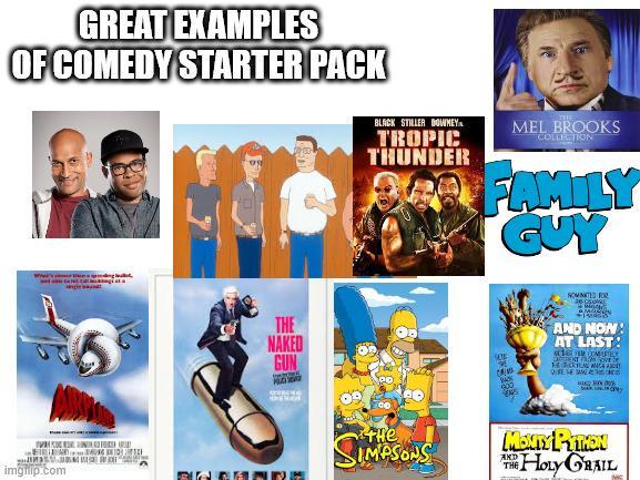 GREAT EXAMPLES OF COMEDY STARTER PACK imgulp.com THE NAKED GUN BLACK STILLER DOWNEY. TROPIC THUNDER MEL BROOKS COLLECTION FAMILY GUY THe SIMPSONS NOMINATED FOR AND NOW! AT LAST! 1 COMPUTE QUEENS MONTY PYTHON AND THE HOLY GRAIL