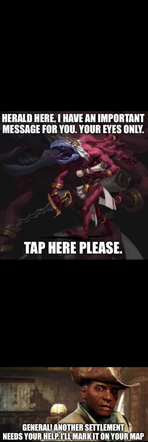 HERALD HERE. I HAVE AN IMPORTANT MESSAGE FOR YOU. YOUR EYES ONLY. TAP HERE PLEASE. GENERAL! ANOTHER SETTLEMENT NEEDS YOUR HELP. I'LL MARK IT ON YOUR MAP