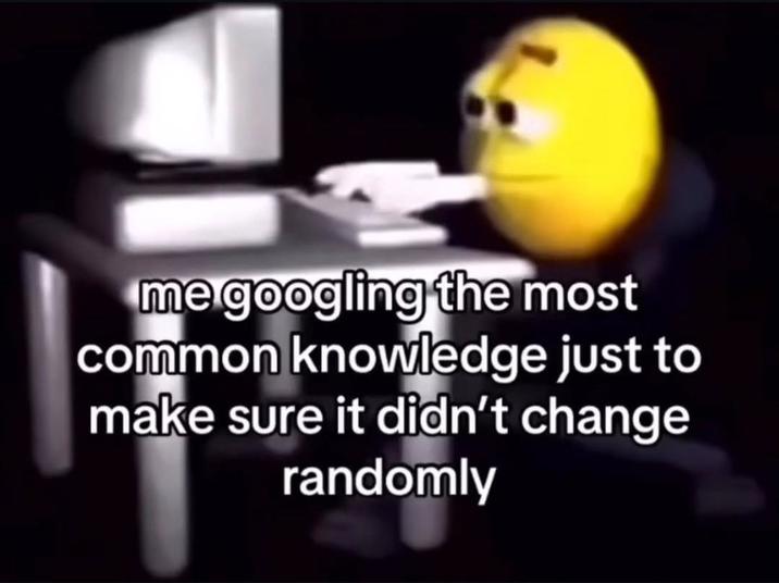 me googling the most common knowledge just to make sure it didn't change randomly