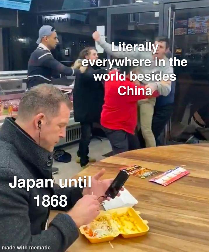 Roval Albert Literally everywhere in the world besides China Japan until 1868 made with mematic