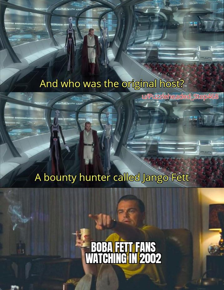 And who was the original host? u/Puzzleheaded Step468 A bounty hunter called Jango Fett BOBA FETT FANS WATCHING IN 2002