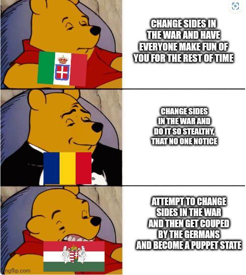 mgflip.com CHANGE SIDES IN THE WAR AND HAVE EVERYONE MAKE FUN OF YOU FOR THE REST OF TIME CHANGE SIDES IN THE WAR AND DO IT SO STEALTHY, THAT NO ONE NOTICE ATTEMPT TO CHANGE SIDES IN THE WAR AND THEN GET COUPED BY THE GERMANS AND BECOME A PUPPET STATE