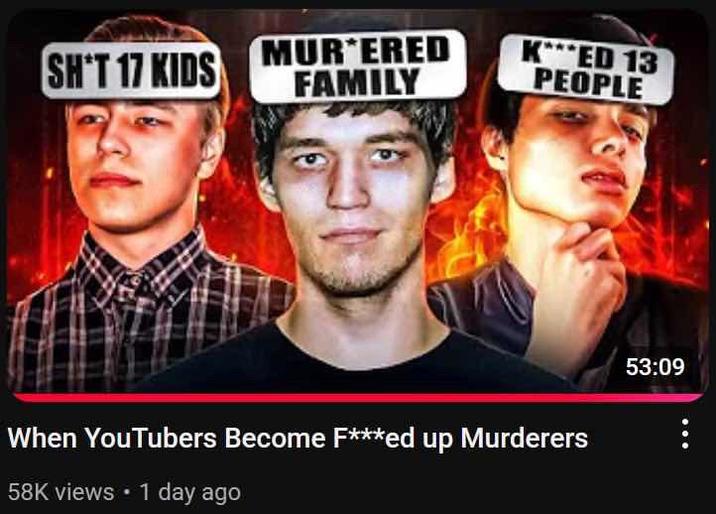 SH'T 17 KIDS MURTERED FAMILY KED 13 PEOPLE When YouTubers Become F***ed up Murderers 58K views • 1 day ago 53:09