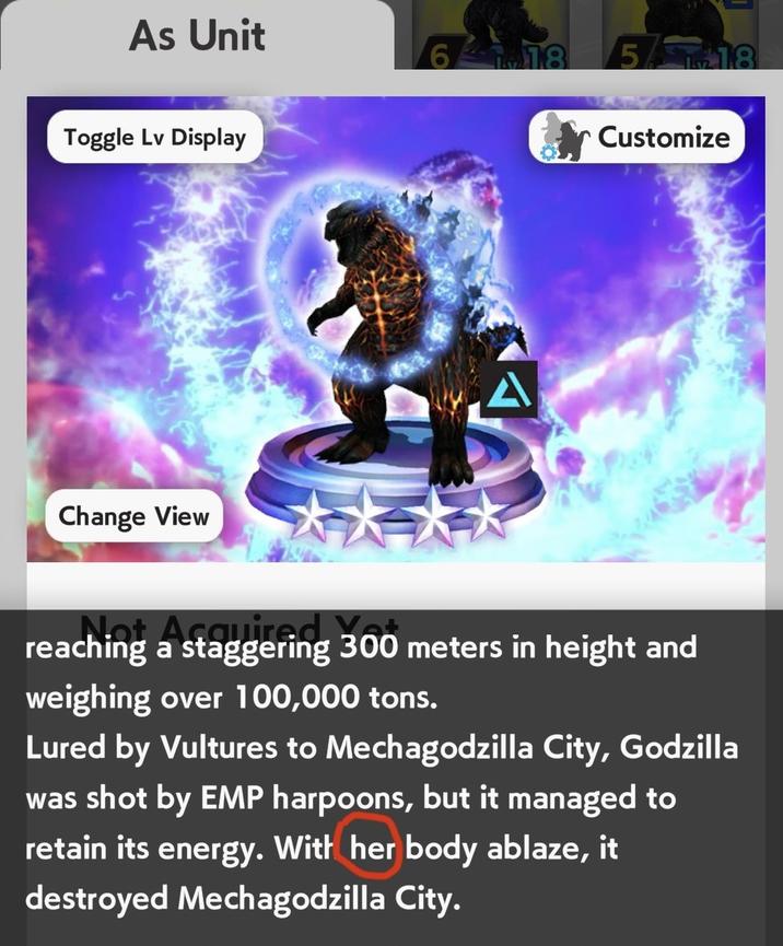 As Unit Toggle Lv Display Change View 6 18 5/18 Customize ching a staggering 300 meters in height and weighing over 100,000 tons. Lured by Vultures to Mechagodzilla City, Godzilla was shot by EMP harpoons, but it managed to retain its energy. With her body ablaze, it destroyed Mechagodzilla City.