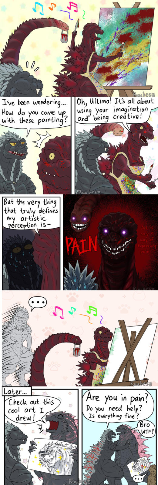 5 ово I've been wondering... How do you come up with these painting? Rumbesz Oh, Ultima! It's all about using your imagination and being creative! But the very thing that truly defines my artistic Perception is- Ruubesz 00. PAIN Art is only a way of expressing pain... Ruubesz |Later... CIX Check out this Cool art I drew! Rumbesz Are you in pain? Do You need help? Is everything fine? Ruubesz Bro W--? B