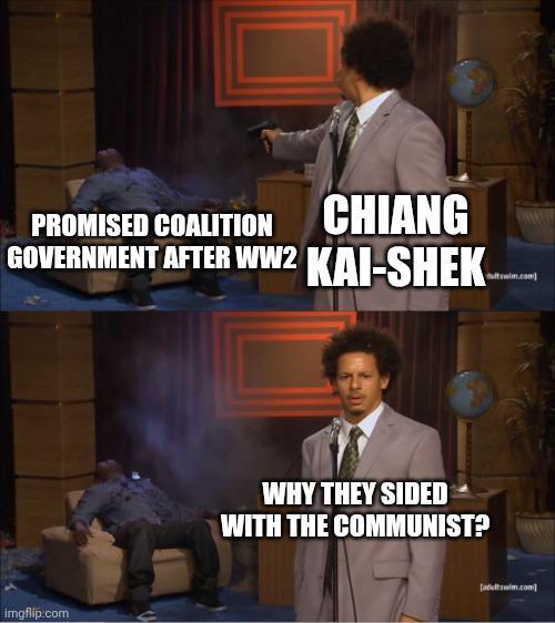 PROMISED COALITION CHIANG GOVERNMENT AFTER WW2 KAI-SHEK ltswim.com imgflip.com WHY THEY SIDED WITH THE COMMUNIST? [adultswim.com]