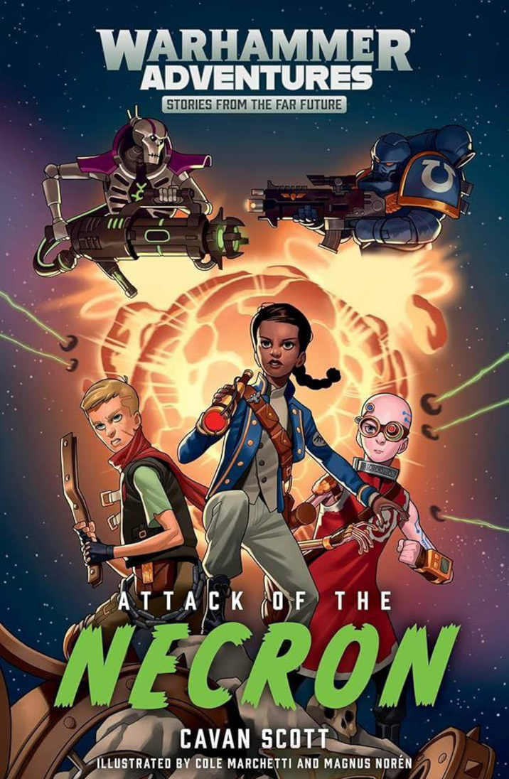 WARHAMMER ADVENTURES STORIES FROM THE FAR FUTURE ATTACK OF THE NECRON CAVAN SCOTT ILLUSTRATED BY COLE MARCHETTI AND MAGNUS NORÉN