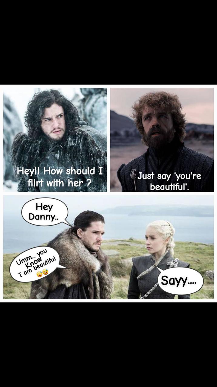 Hey!! How should I flirt with her? Hey Danny.. Umm... you Know I am beautiful Just say 'you're beautiful'. Sayy....