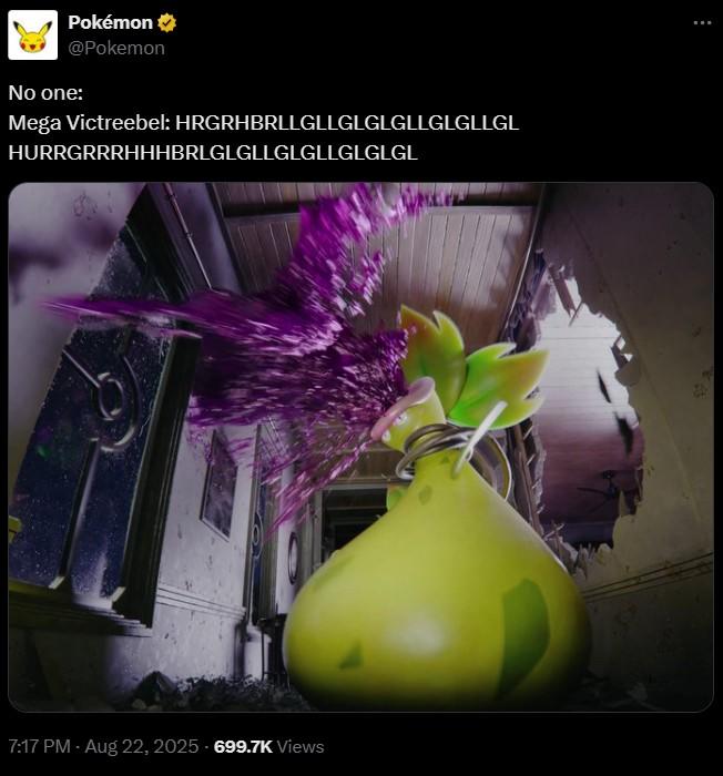 Pokémon @Pokemon No one: Mega Victreebel: HRGRHBRLLGLLGLGLGLLGLGLLGL HURRGRRRHHHBRLGLGLLGLGLLGLGLGL 7:17 PM - Aug 22, 2025 699.7K Views