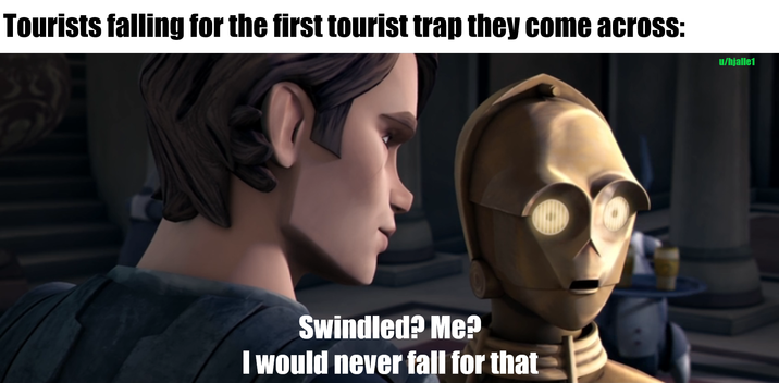 Tourists falling for the first tourist trap they come across: Swindled? Me? I would never fall for that u/hjalle1