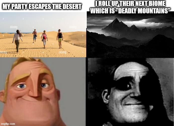MY PARTY ESCAPES THE DESERT I ROLL UP THEIR NEXT BIOME WHICH IS "DEADLY MOUNTAINS" alamy imgflip.com alans