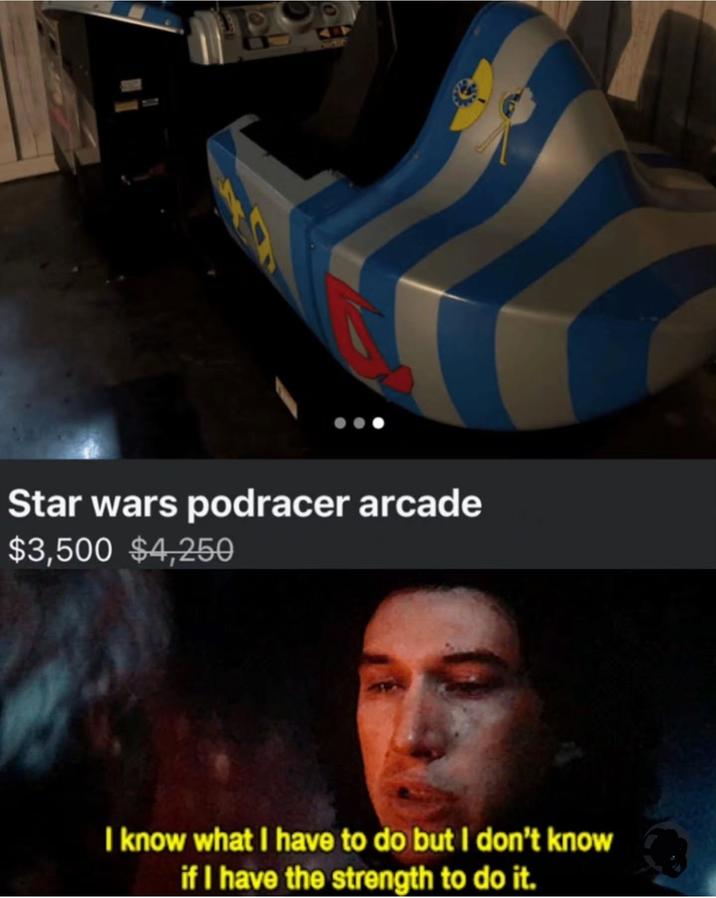 Star wars podracer arcade $3,500 $4,250 I know what I have to do but I don't know if I have the strength to do it.