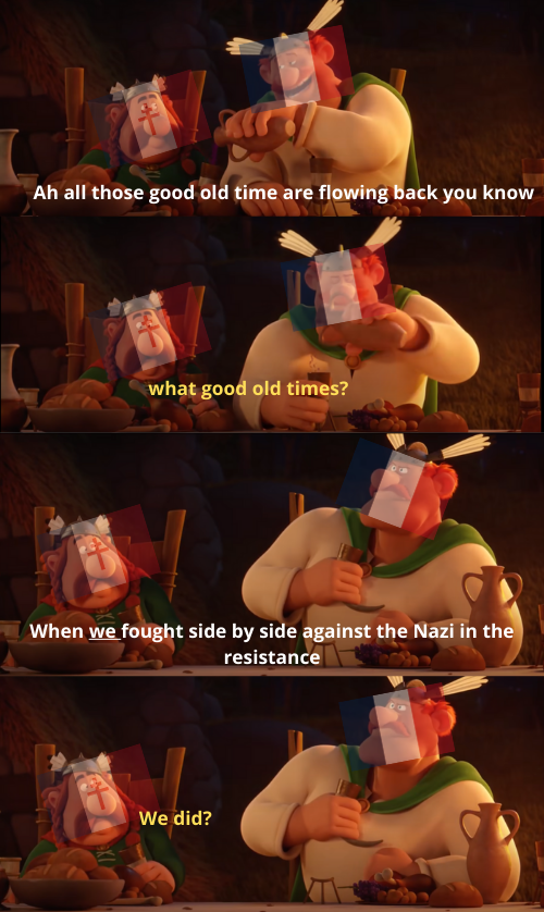 Ah all those good old time are flowing back you know what good old times? When we fought side by side against the Nazi in the resistance We did?