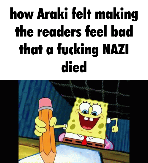 how Araki felt making the readers feel bad that a f------ NAZI died