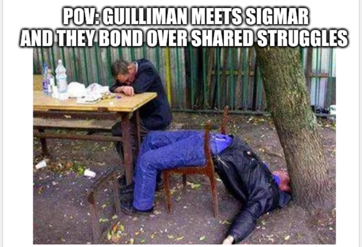 POV:GUILLIMAN MEETS SIGMAR AND THEY BOND OVER SHARED STRUGGLES