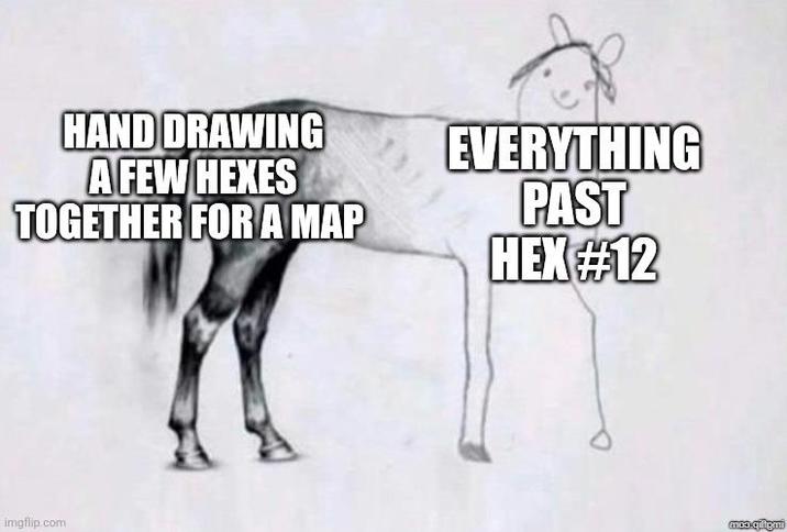 HAND DRAWING A FEW HEXES TOGETHER FOR A MAP EVERYTHING PAST HEX #12 imgflip.com mos.quipm