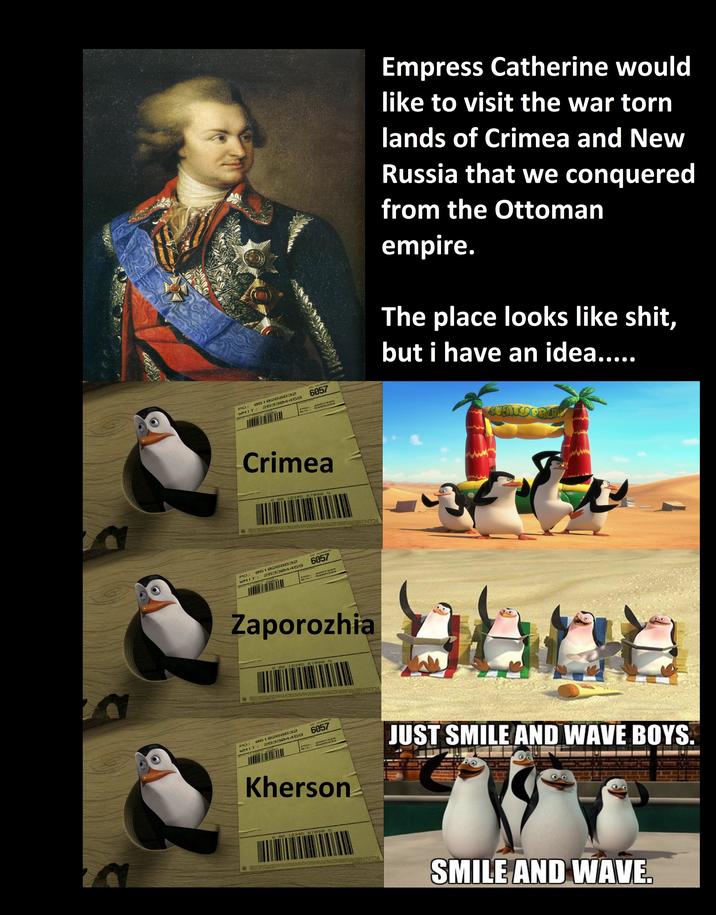 PO: WMIT: 0510268632 263304459 420 7589 CARRIER OG NUMBER 6057 PRO: B/L: 4557345 5405333 Empress Catherine would like to visit the war torn lands of Crimea and New Russia that we conquered from the Ottoman empire. The place looks like s---, but i have an idea..... Crimea 0 00 12345 67890 5 PO: 0510268632 263304459 WMIT: O POSTAL COO OG NUMBER 6057 CARRIER (420) 75801 PRO: B/L: 4557345 5405333 SUEATY PRAIT PO: Zaporozhia WMIT: 000 12345 67890 5 0510268632 263304459 O POSTAL 4202 ZD CARRIER PRO: B/L: OG NUMBER 6057 4557345 5405333 Kherson abot JUST SMILE AND WAVE BOYS. 000 12345 67890 5 SMILE AND WAVE.