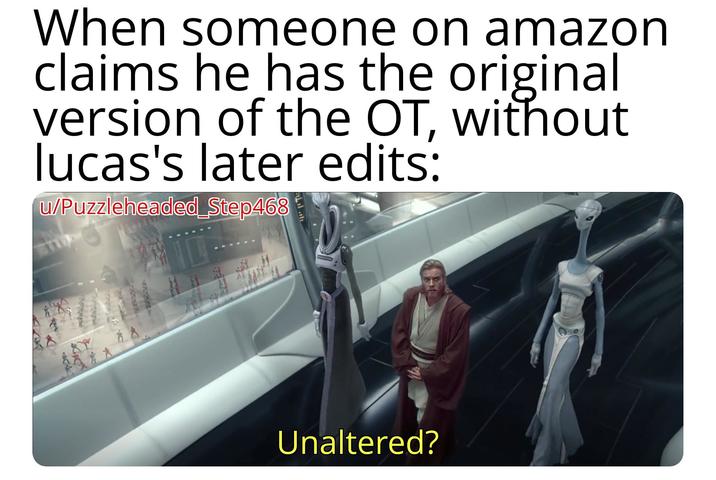 When someone on amazon claims he has the original version of the OT, without lucas's later edits: u/Puzzleheaded Step468 AA Unaltered?