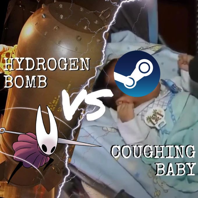 Silksong vs. Coughing Baby A version of the hydrogen bomb vs baby meme. The meme is about silksong crashing steam.