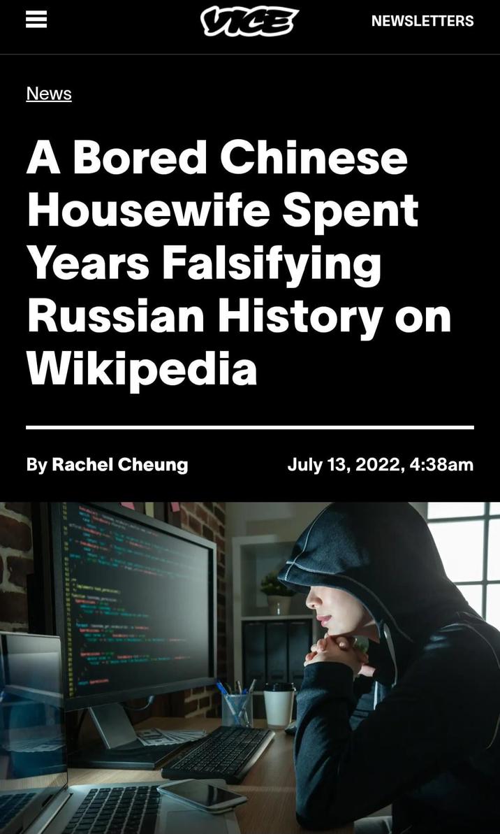 News VICE NEWSLETTERS A Bored Chinese Housewife Spent Years Falsifying Russian History on Wikipedia By Rachel Cheung July 13, 2022, 4:38am