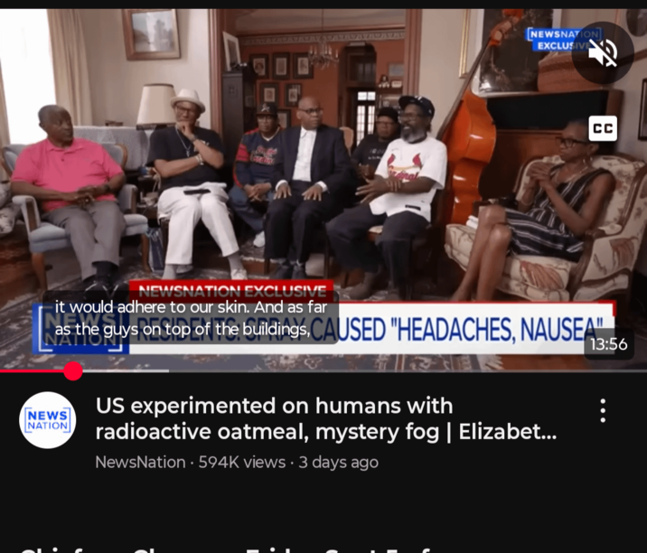 [NEWSNATION] EXCLUSIVE CC NEWSNATION EXCLUSIVE it would adhere to our skin. And as far as the guys on top of the buildings,CAUSED "HEADACHES, NAUSEA".. NEWS NATION US experimented on humans with radioactive oatmeal, mystery fog | Elizabet... NewsNation. 594K views 3 days ago . 13:56