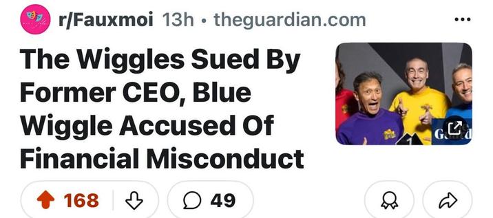 r/Fauxmoi 13h theguardian.com The Wiggles Sued By Former CEO, Blue Wiggle Accused Of Financial Misconduct 168 49 D G R