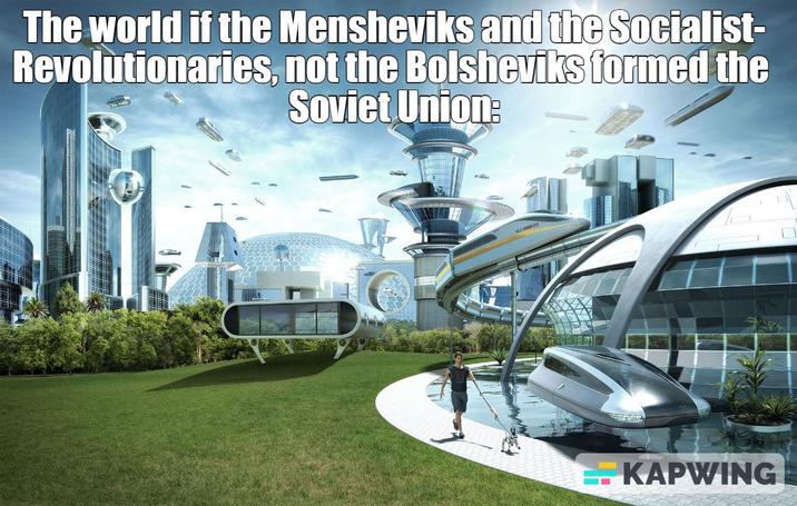 The world if the Mensheviks and the Socialist- Revolutionaries, not the Bolsheviks formed the Soviet Union: VLZ 6000-00 KAPWING