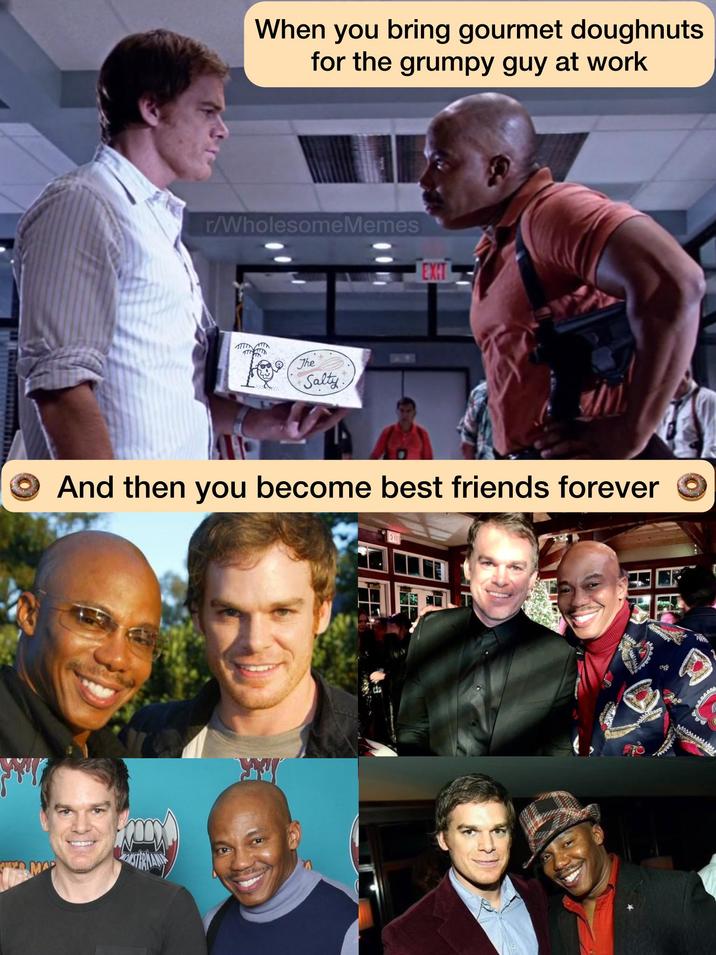 MA When you bring gourmet doughnuts for the grumpy guy at work r/WholesomeMemes EXIT M The Salty And then you become best friends forever