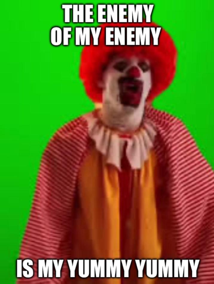 THE ENEMY OF MY ENEMY IS MY YUMMY YUMMY
