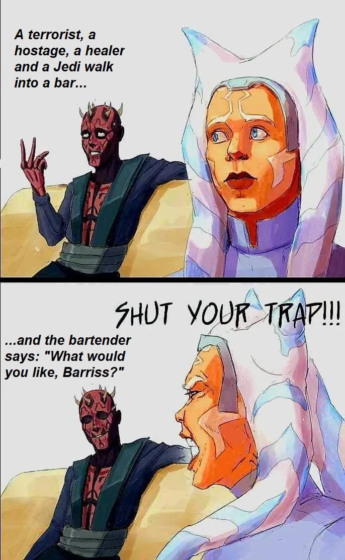 A terrorist, a hostage, a healer and a Jedi walk into a bar... SHUT YOUR TRAP!!! ...and the bartender says: "What would you like, Barriss?"