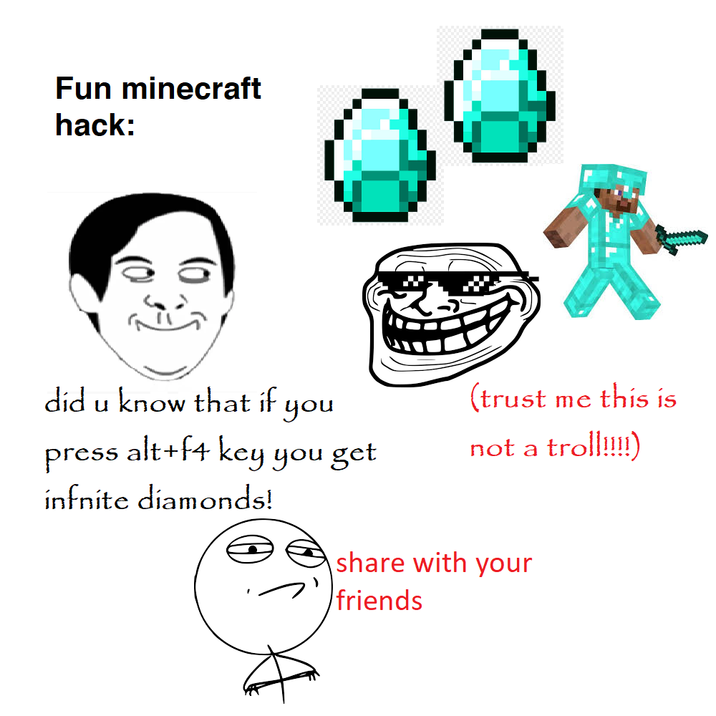 Fun minecraft hack: did u know that if you press alt+f4 key you get (trust me this is not a troll!!!!) infnite diamonds! share with your friends