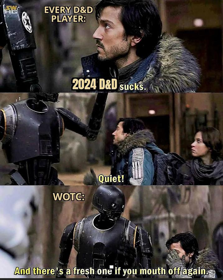 W EVERY D&D PLAYER: 2024 D&D sucks. WOTC: Quiet! And there's a fresh one if you mouth off again.