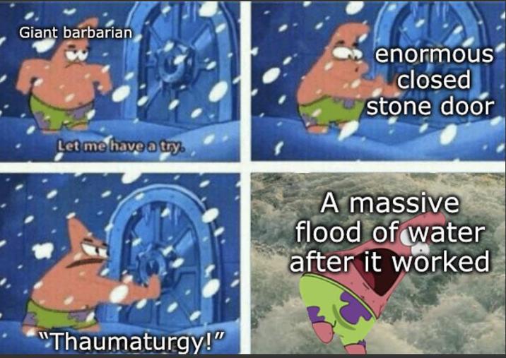 Giant barbarian enormous closed stone door Let me have a try. "Thaumaturgy!" A massive flood of water after it worked